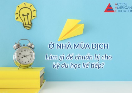 Ở NHÀ MÙA DỊCH COVID19: LÀM GÌ ĐỂ CHUẨN BỊ CHO KỲ DU HỌC KẾ TIẾP?